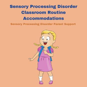 child at school in her classroom Sensory Processing Disorder Classroom Routine Accommodations 