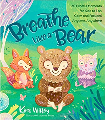 childrens anxiety book Breathe Like a Bear: 30 Mindful Moments for Kids to Feel Calm and Focused Anytime, Anywhere