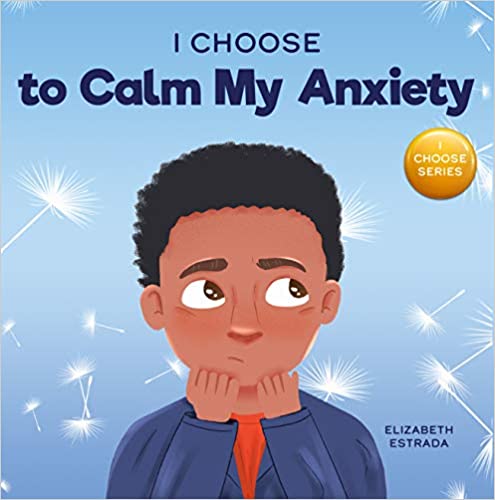 book I Choose to Calm My Anxiety: A Colorful, Picture Book About Soothing Strategies 
