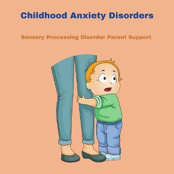 Childhood Anxiety Disorders sensory processing disorder little boy scared holding on to his parent anxious 