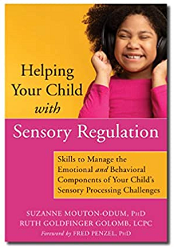 Helping Your Child with Sensory Regulation: Skills to Manage the Emotional and Behavioral Components of Your Child’s Sensory Processing Challenges