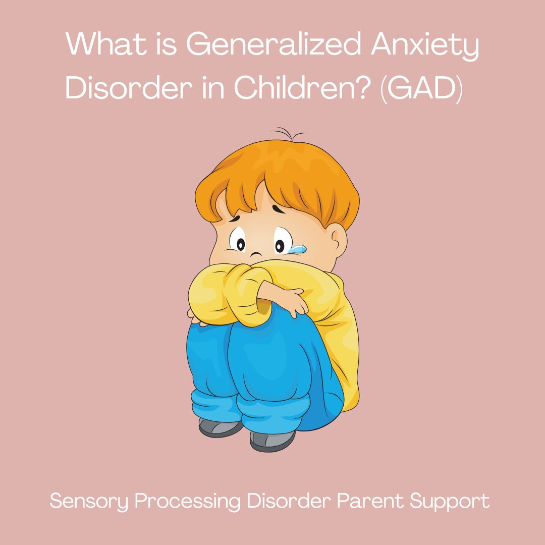 What is Generalized Anxiety Disorder in Children? (GAD)   Sensory Processing Disorder Parent Support What is Generalized Anxiety Disorder in Children? (GAD)