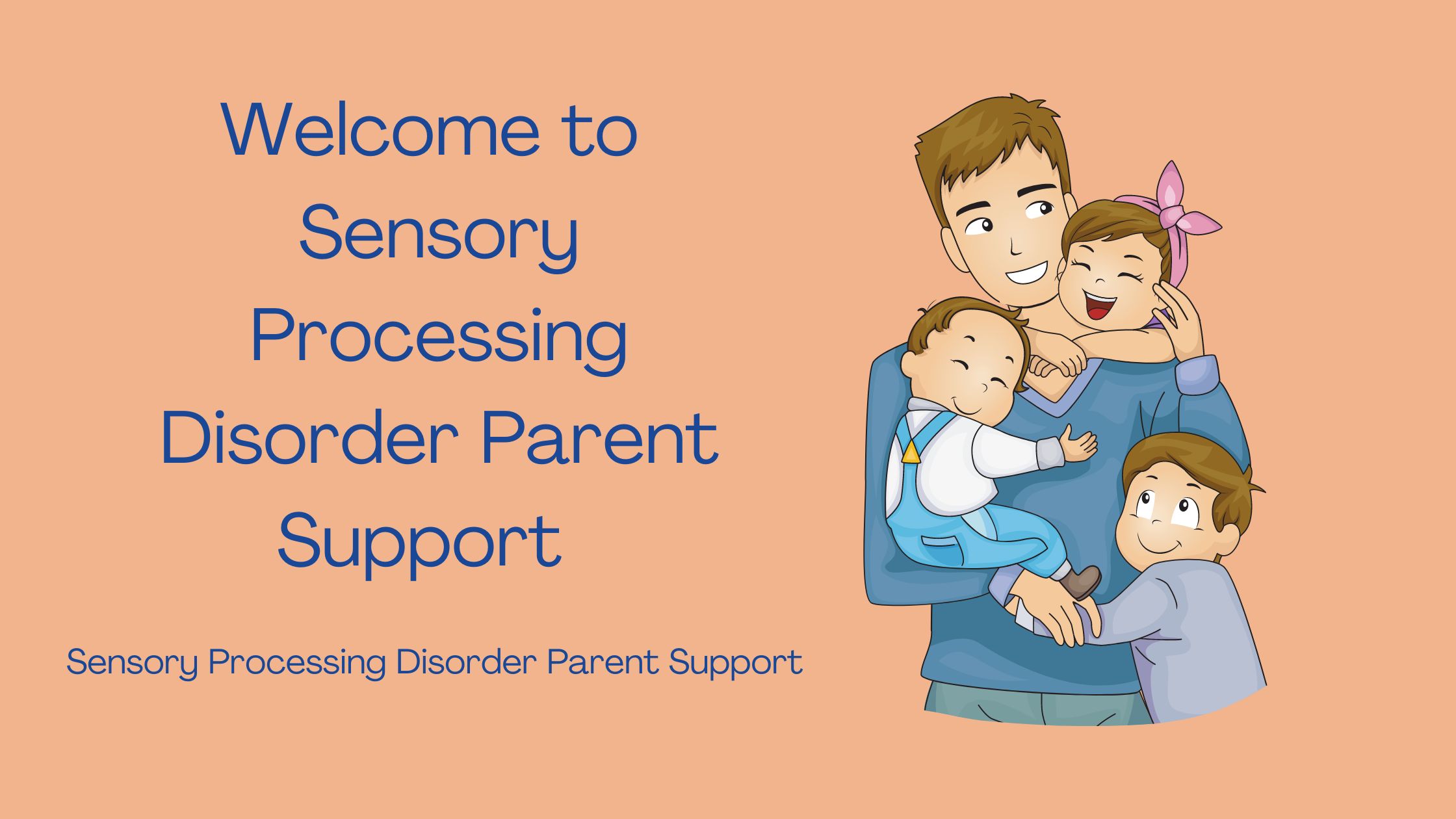 dad holding his children who have sensory processing disorder says welcome to sensory processing disorder parent support