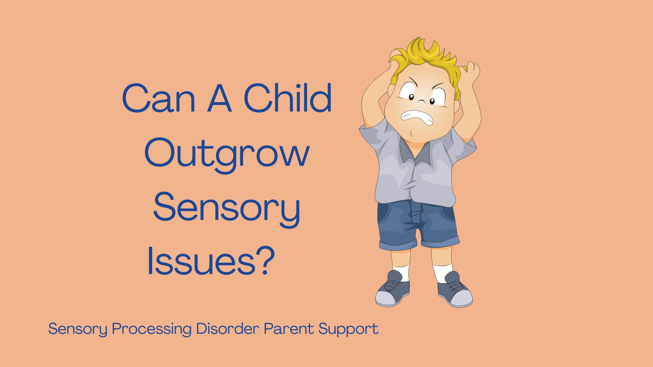 frustrated child who has sensory processing disorder Can A Child Outgrow Sensory Issues?