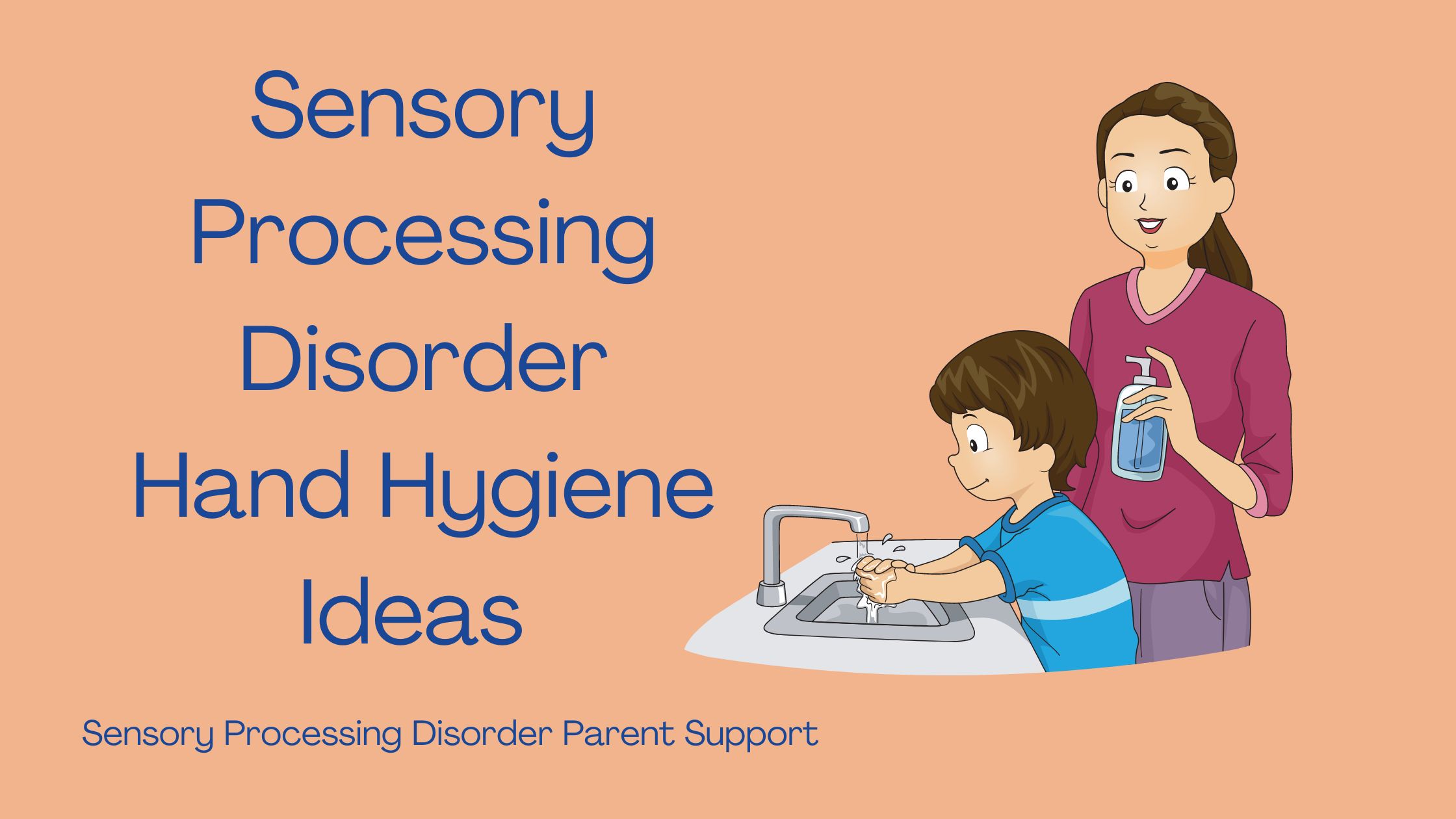 parent helping child wash his hands with soap Sensory Processing Disorder Hand Hygiene Ideas