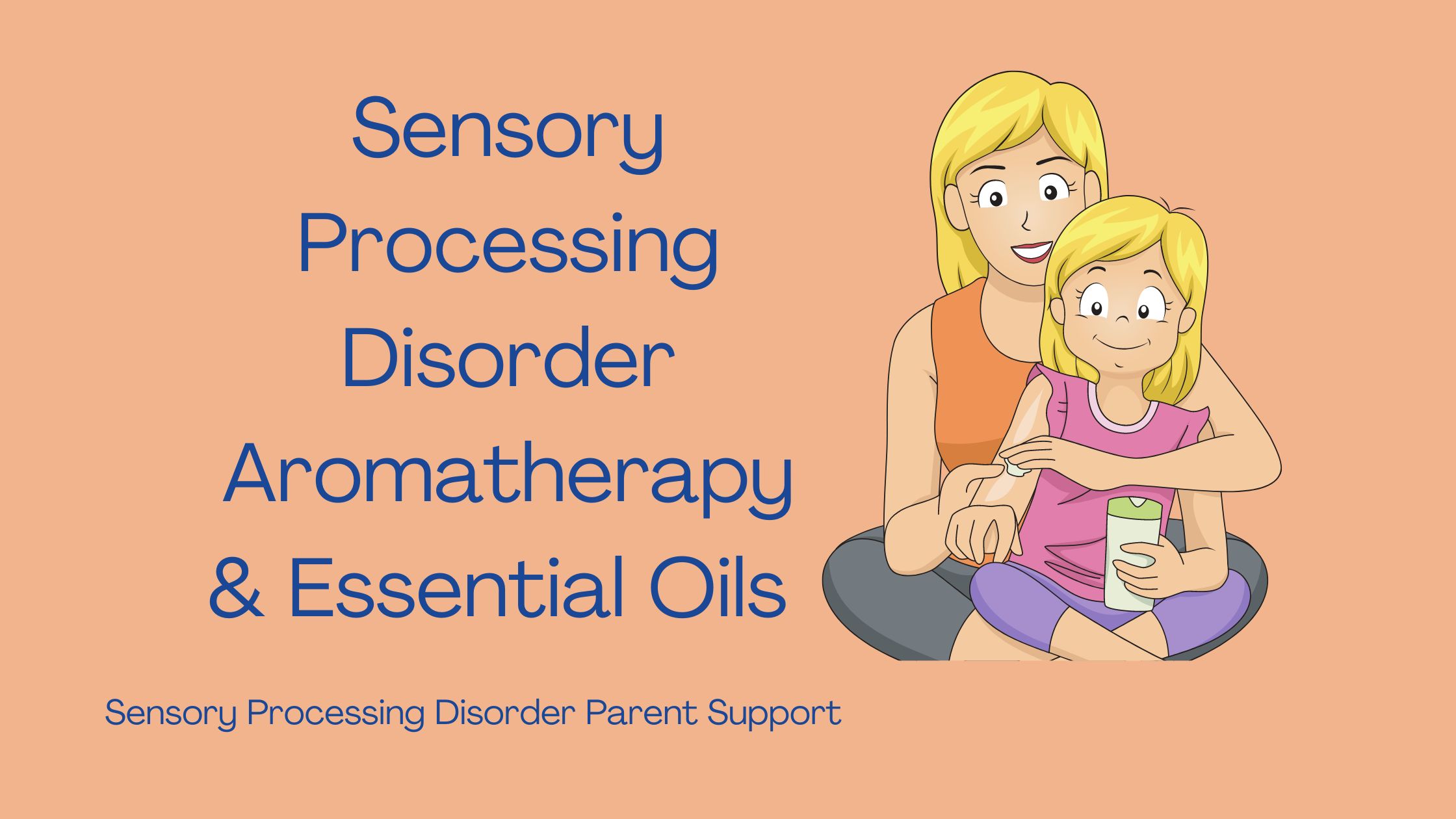 parent putting essential oils on child with lotion Sensory Processing Disorder Aromatherapy & Essential Oils