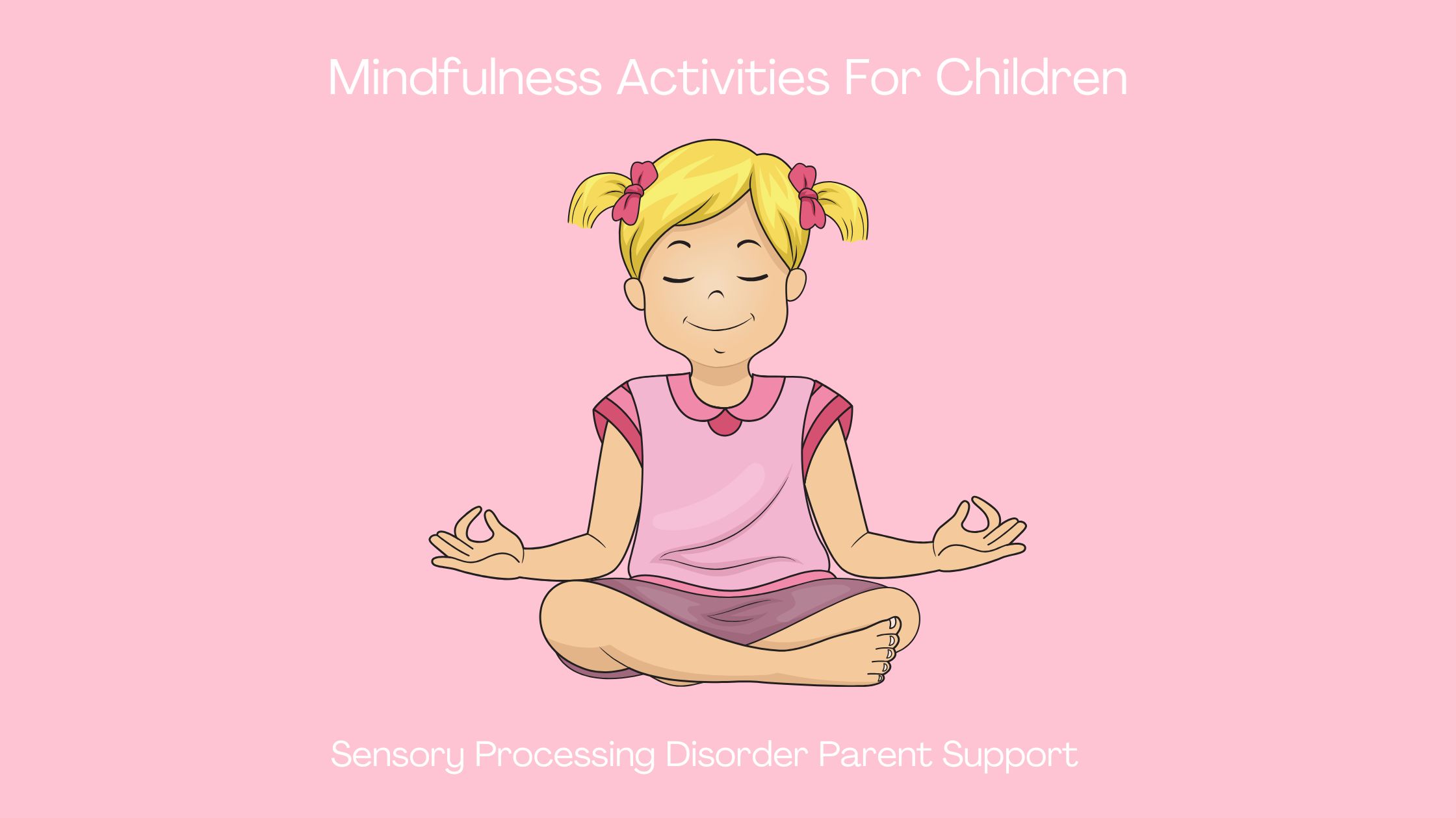 girl with sensory processing disorder being mindful Mindfulness Activities For Children