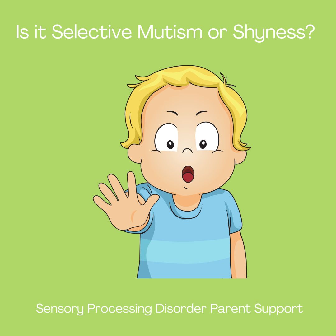 Is it Selective Mutism or Shyness Sensory Processing Disorder Parent Support