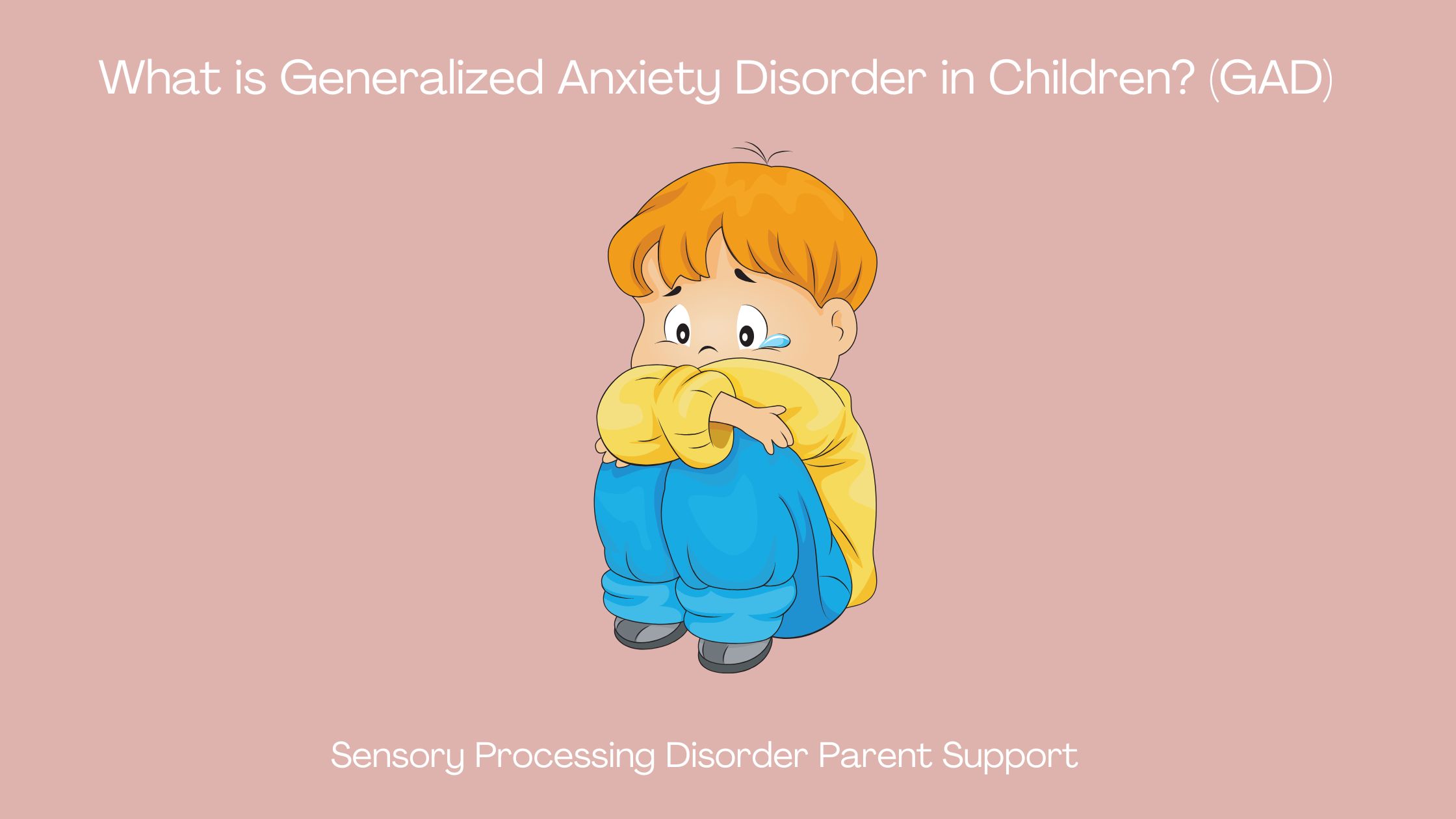 child crying with Generalized Anxiety Disorder