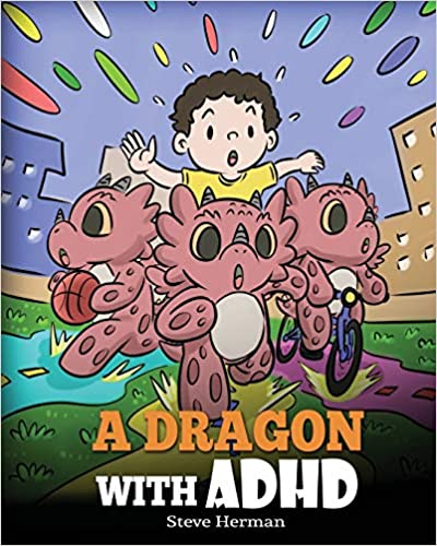 A Dragon With ADHD: A Children’s Story About ADHD. A Cute Book to Help Kids Get Organized, Focus, and Succeed. (My Dragon Books)