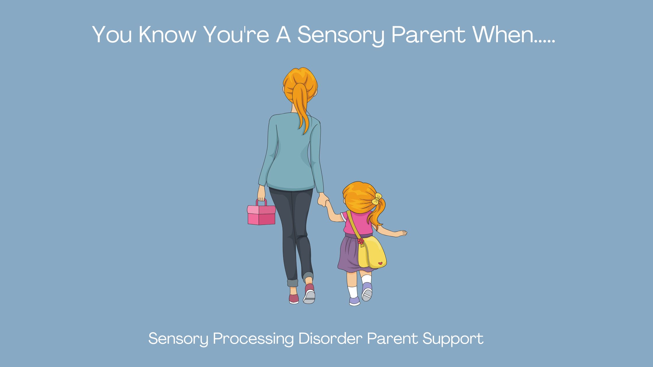 parent walking with child who has sensory processing disorder You Know You're A Sensory Parent When.....