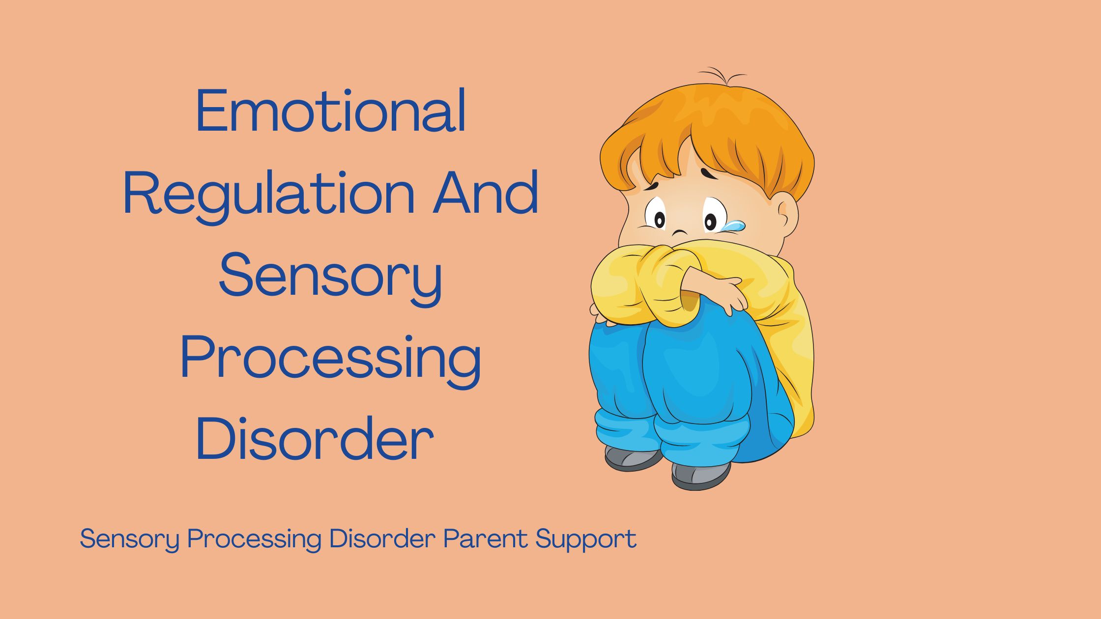 little boy with sensory processing disorder crying Emotional Regulation And Sensory Processing Disorder