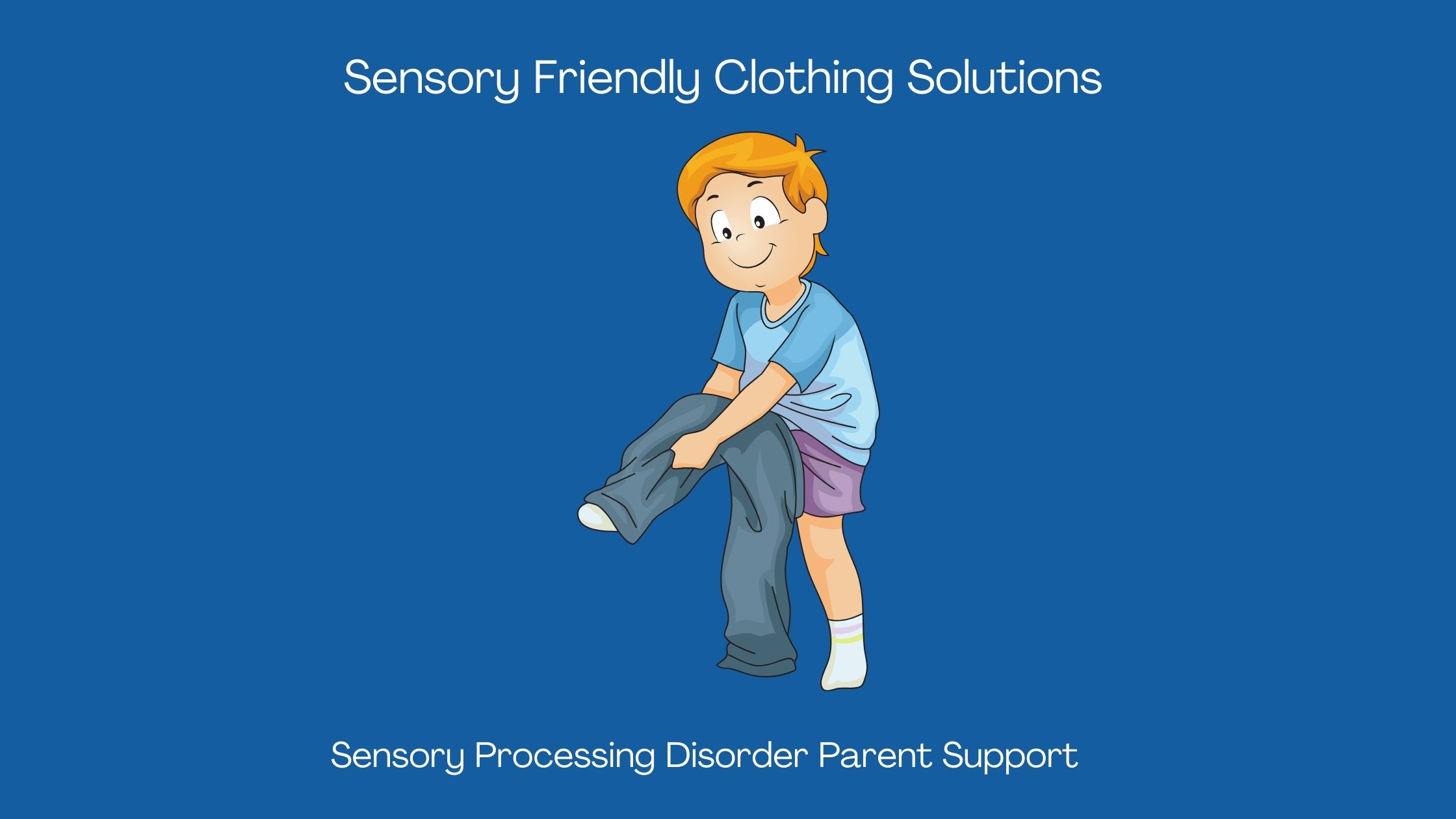 child with sensory processing disorder struggling to put on pants because of his sensory issues Sensory Friendly Clothing Solutions