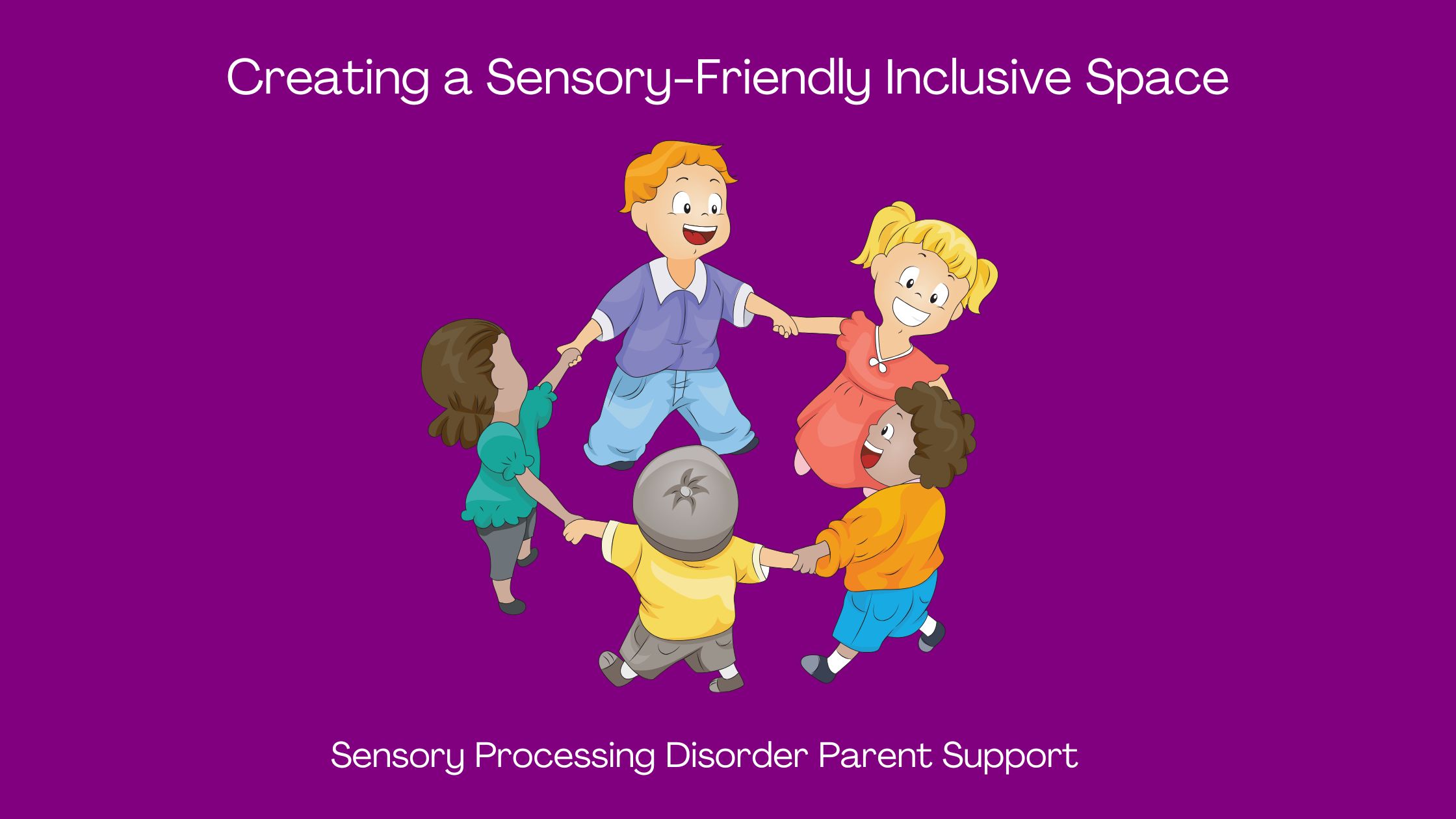 Sensory Processing Disorder Creating a Sensory-Friendly Inclusive Space Sensory Processing