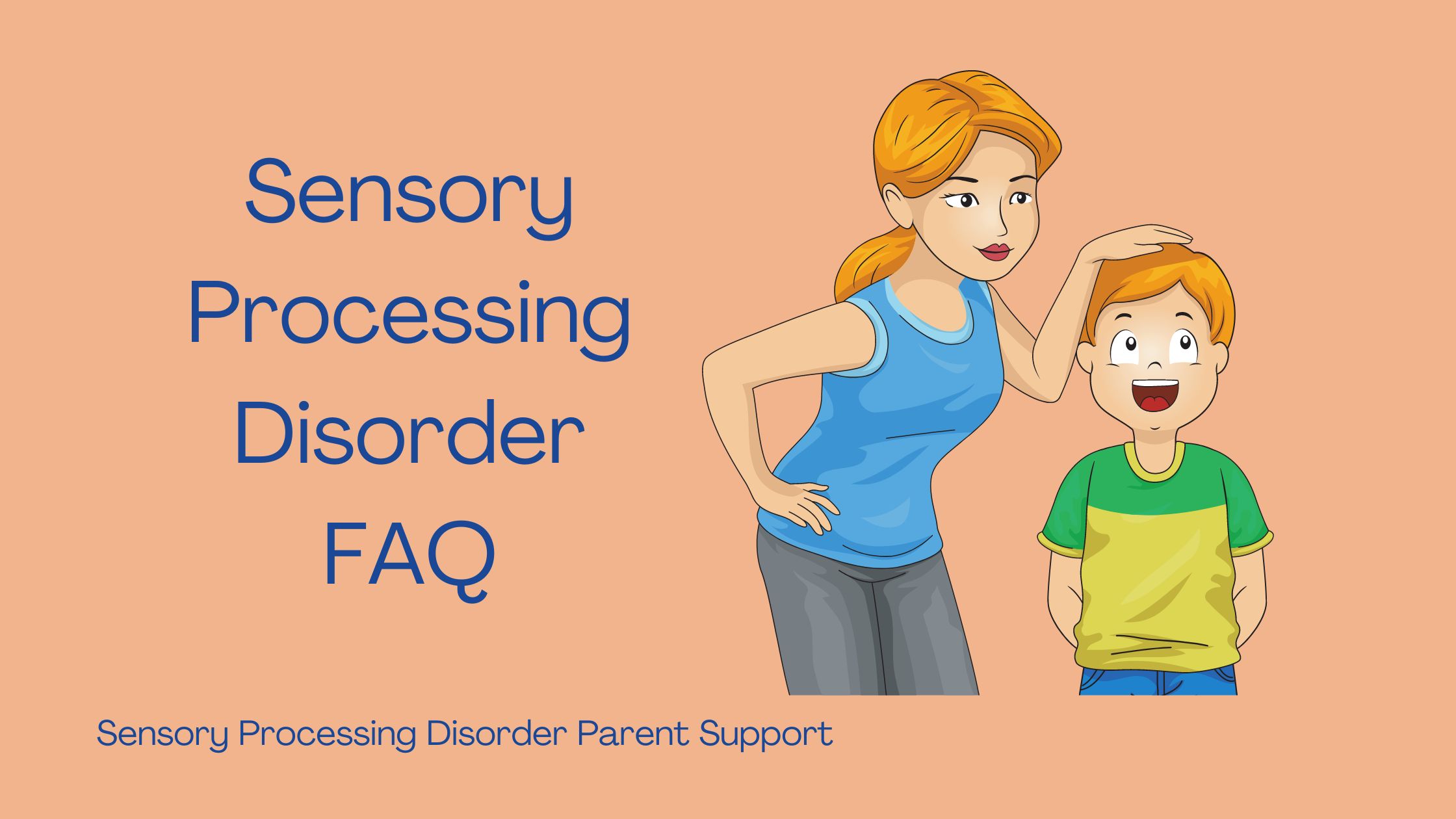 parent and child who has sensory processing disorder Sensory Processing Disorder FAQ