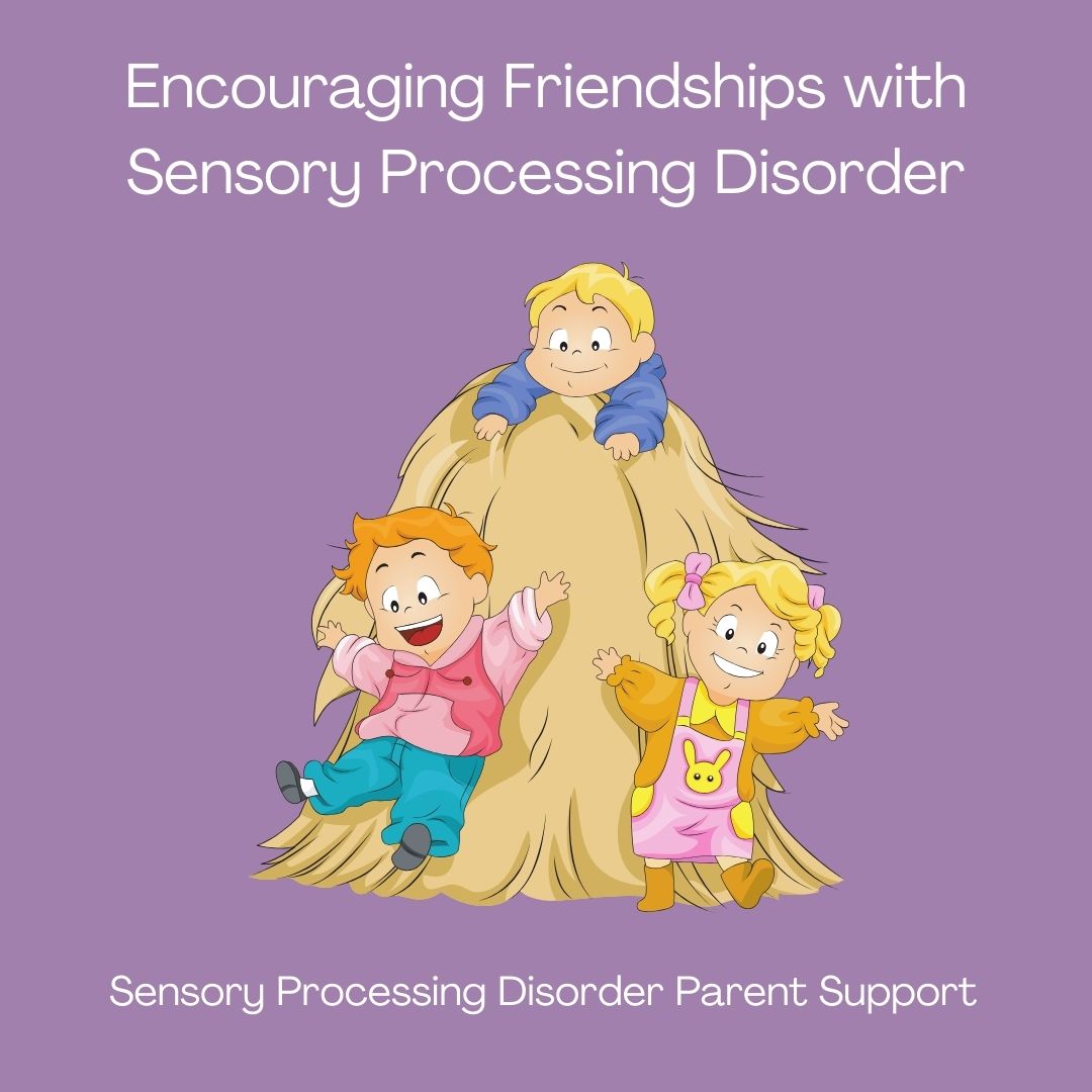 Encouraging Friendships with Sensory Processing Disorder