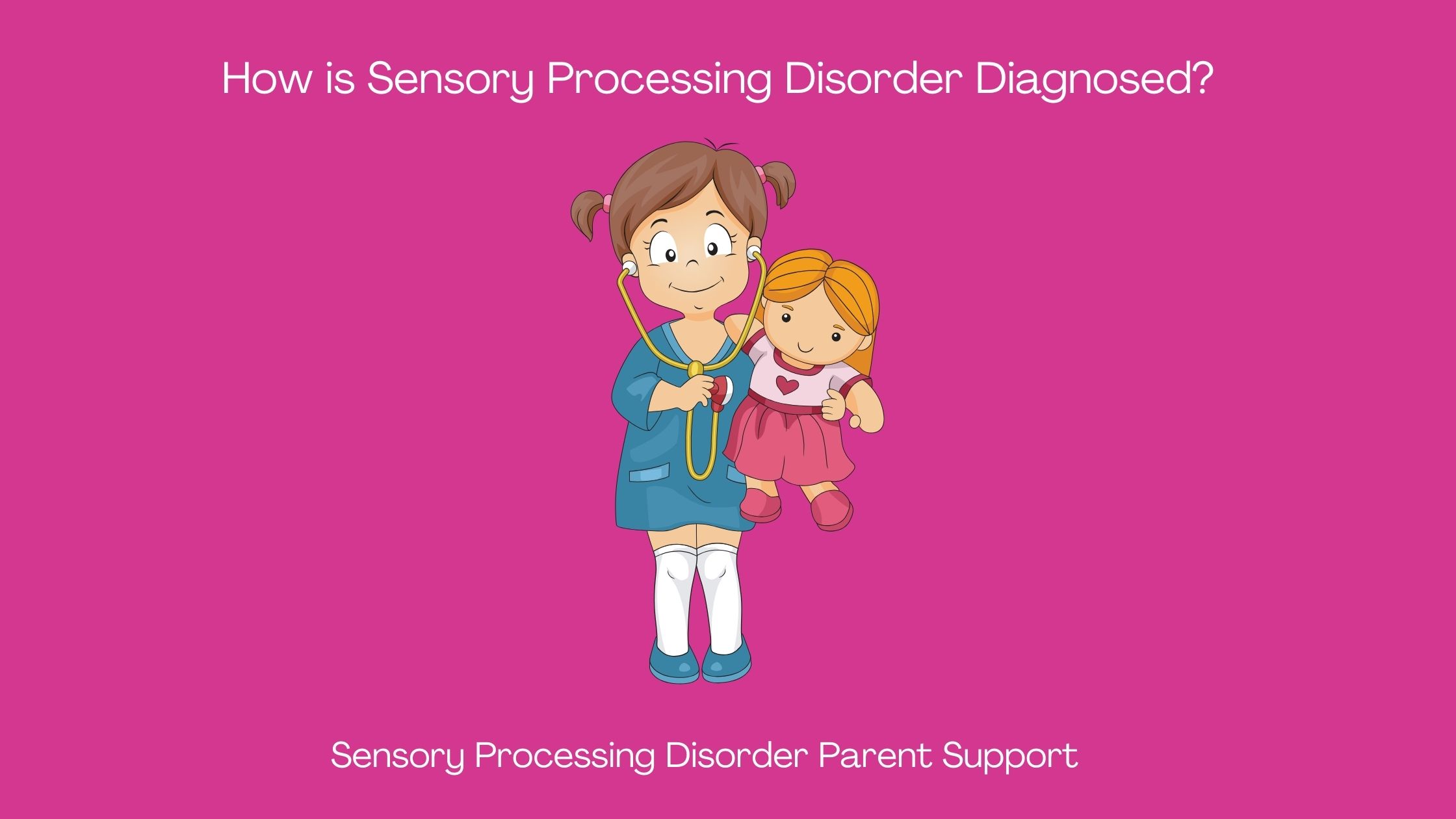 child with sensory processing disorder holding a stethoscope and teddy bear  How is Sensory Processing Disorder Diagnosed?