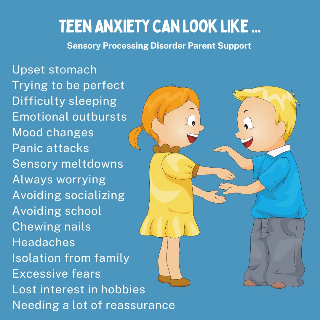 Teen Anxiety can Look Like ... Upset stomach Trying to be perfect  Difficulty sleeping  Emotional outbursts Mood changes Panic attacks  Sensory meltdowns  Always worrying  Avoiding socializing  Avoiding school Chewing nails  Headaches Isolation from family Excessive fears Lost interest in hobbies  Needing a lot of reassurance