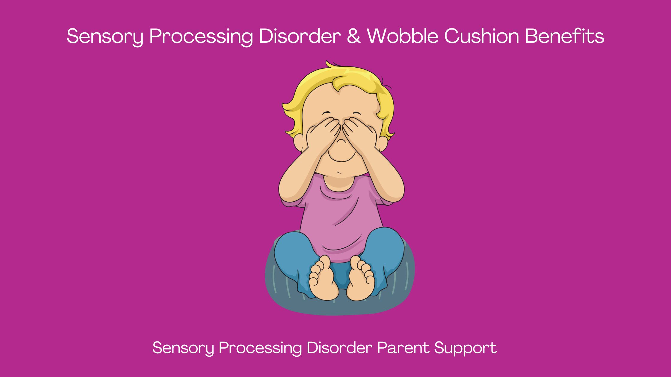 Sensory Processing Disorder & Wobble Cushion Benefits