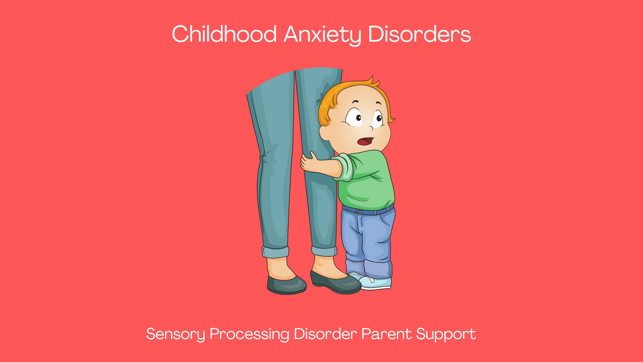 anxious child with anxiety clinging to parent scared Childhood Anxiety Disorders