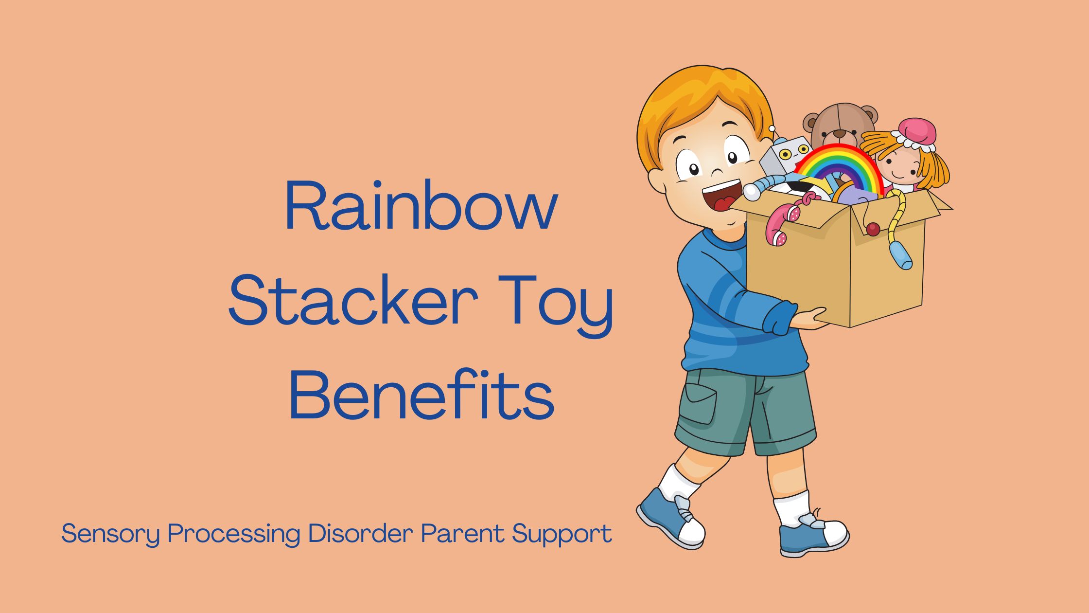 child with sensory processing disorder holding box of sensory toys with rainbow stacker toy Rainbow Stacker Toy Benefits