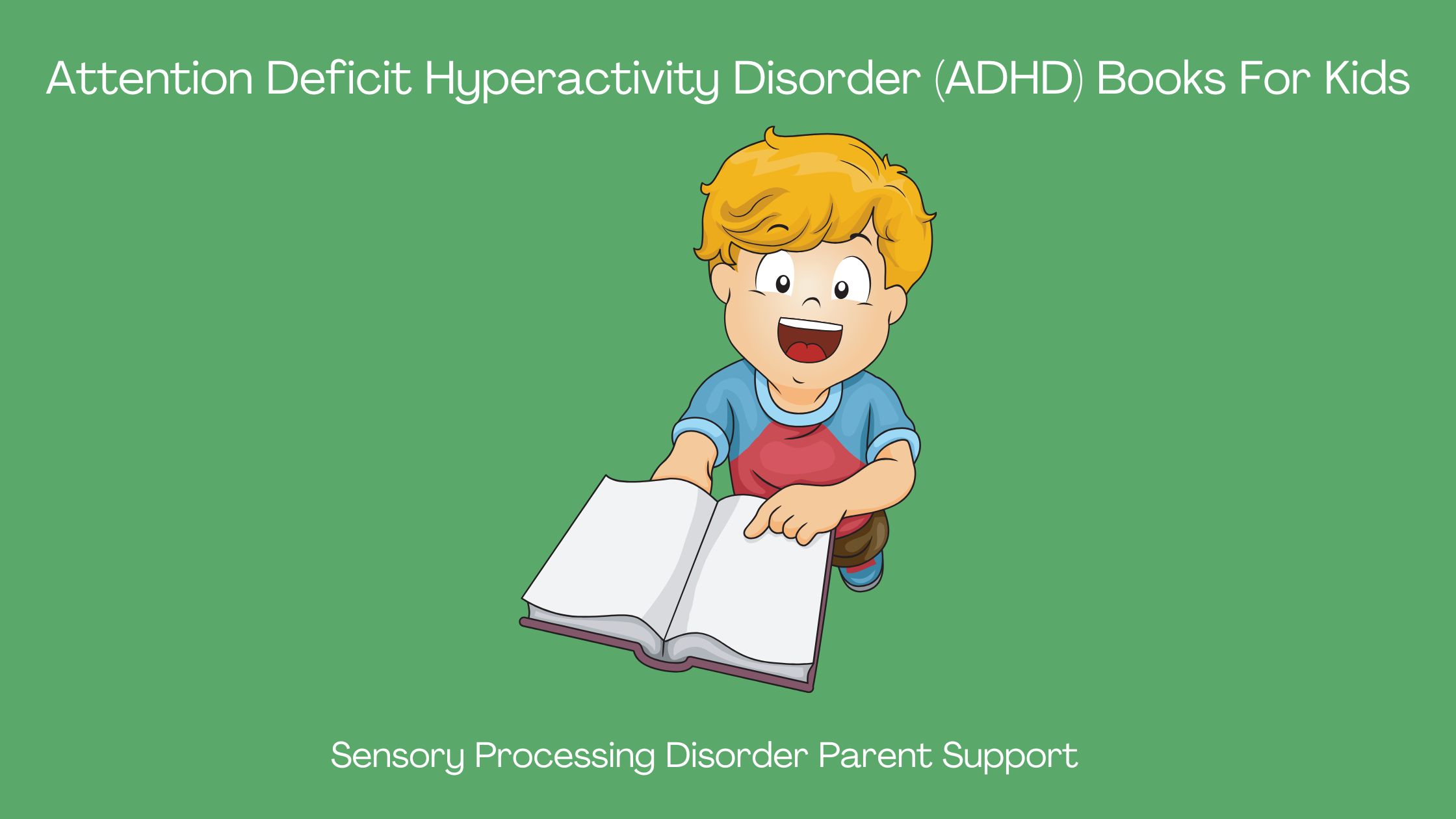 child with ADHD reading a book about ADHD Attention Deficit Hyperactivity Disorder (ADHD) Books For Kids