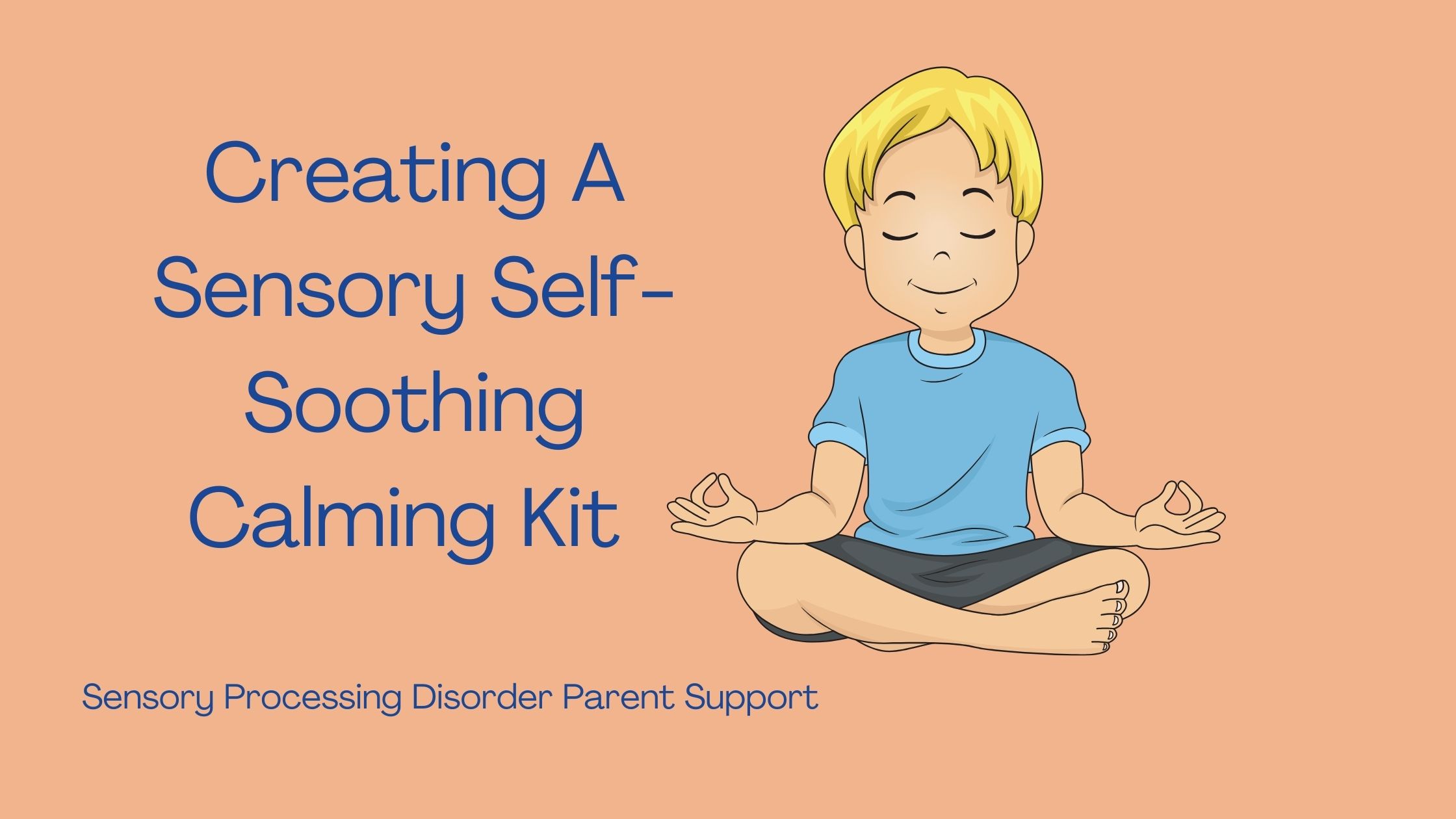 child with sensory differences feeling calm Creating A Sensory Self- Soothing Calming Kit sensory processing disorder