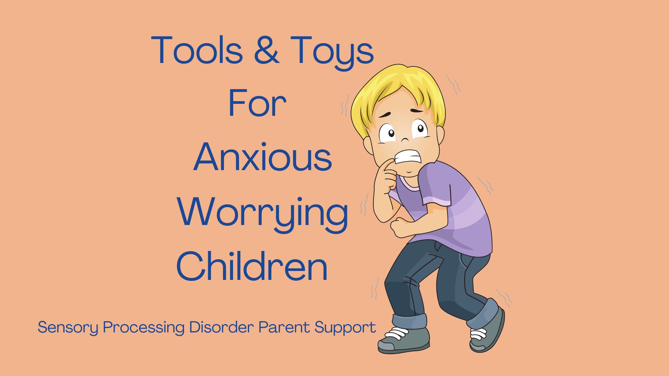 nervous child worried with anxiety Tools & Toys For  Anxious Worrying Children