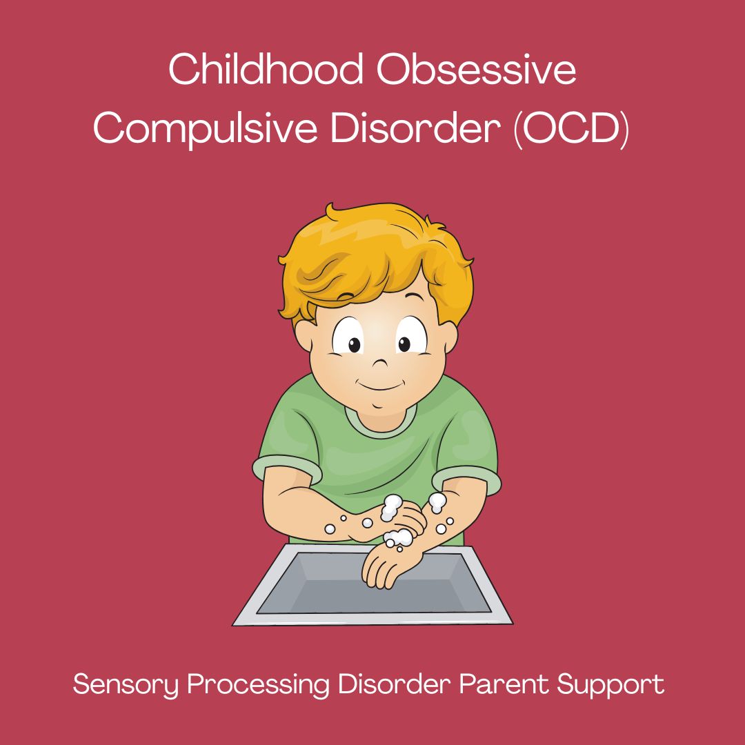 Childhood Obsessive Compulsive Disorder OCD Sensory Processing Disorder Parent Support