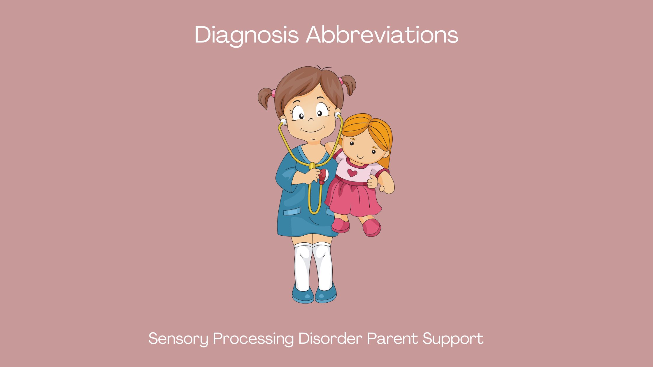 child with sensory processing disorder holding a stethoscope holding a doll Diagnosis Abbreviations