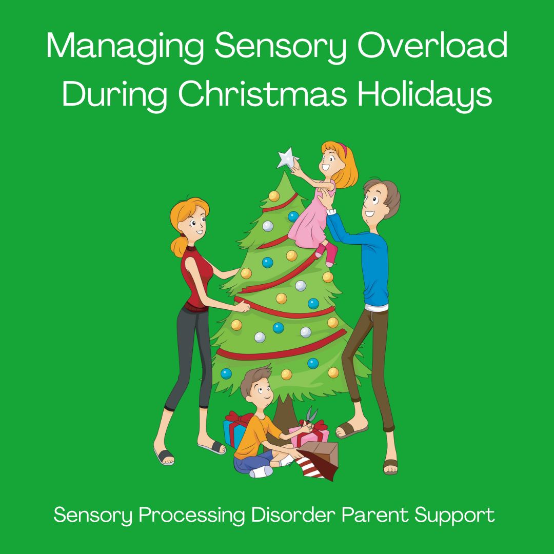 Managing Sensory Overload During Christmas Holidays Sensory Processing disorder parent support