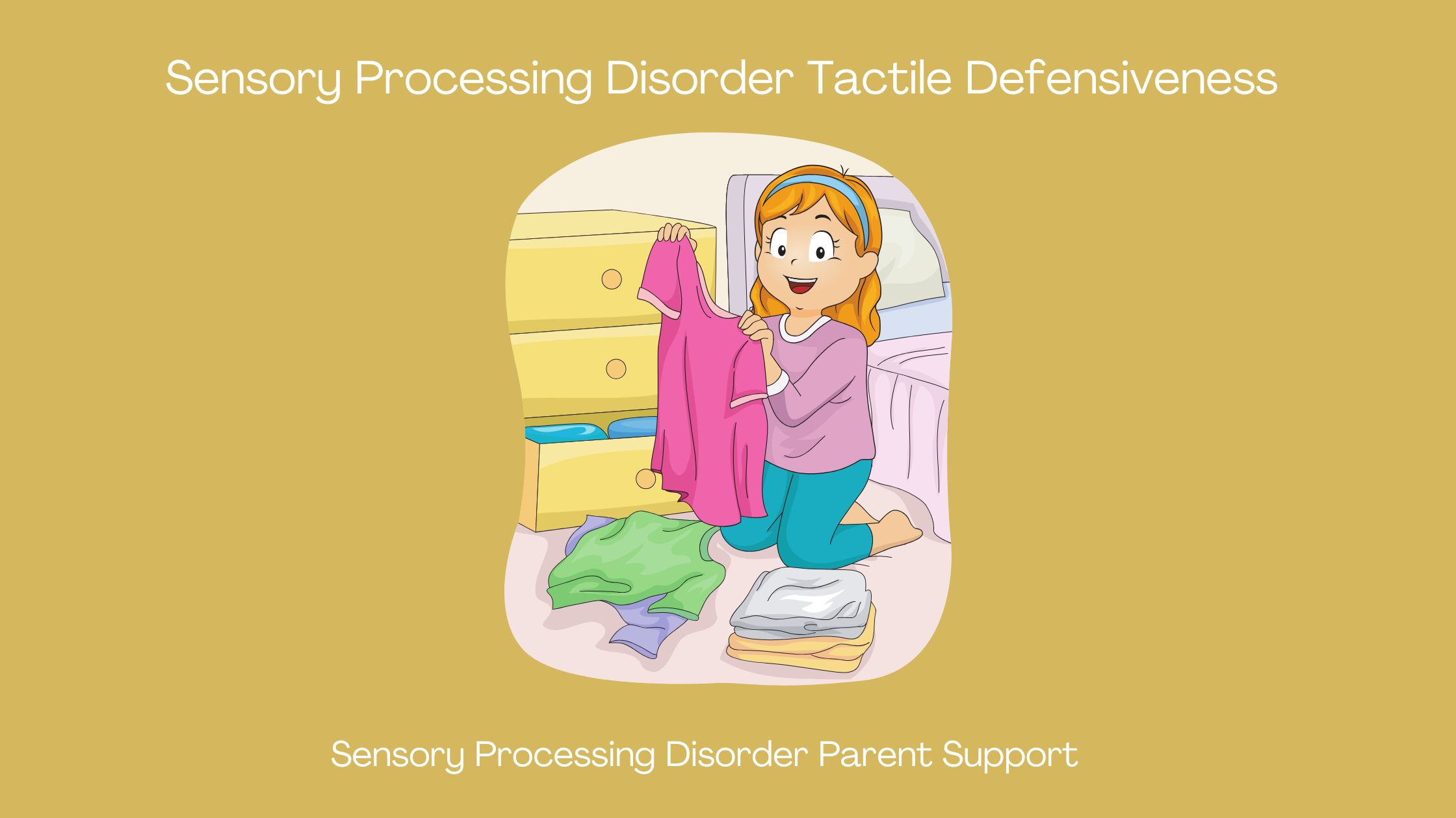 child with sensory processing disorder in her room putting away her laundry and folding her clothes Sensory Processing Disorder Tactile Defensiveness