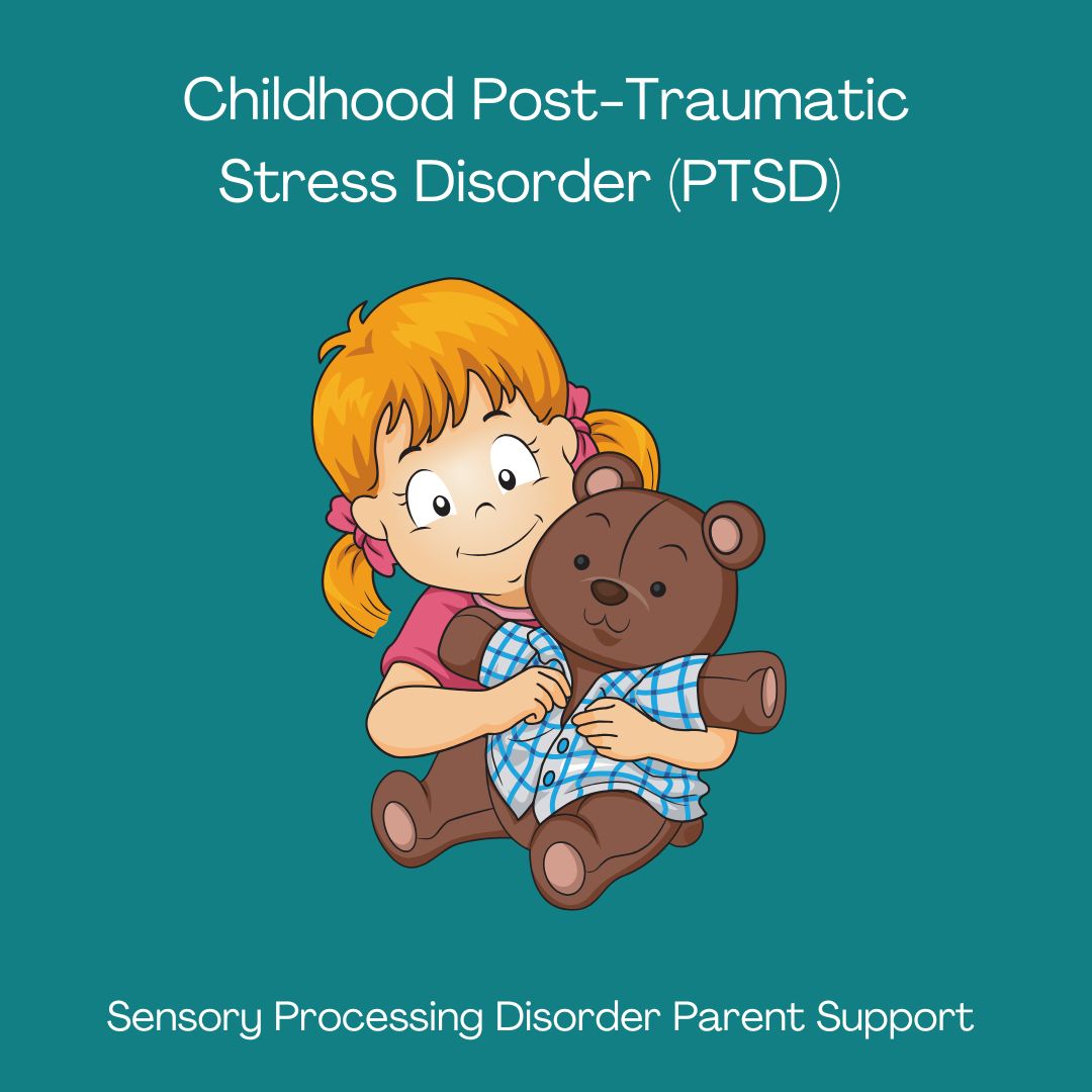 Childhood Post-Traumatic Stress Disorder PTSD Sensory Processing Disorder Parent Support