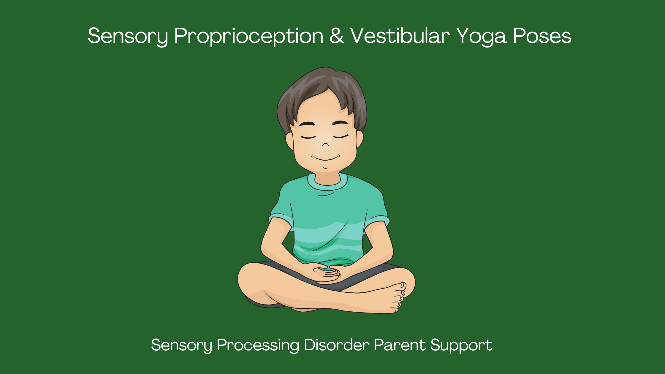 child with sensory processing disorder being mindful and practicing yoga Sensory Proprioception & Vestibular Yoga Poses