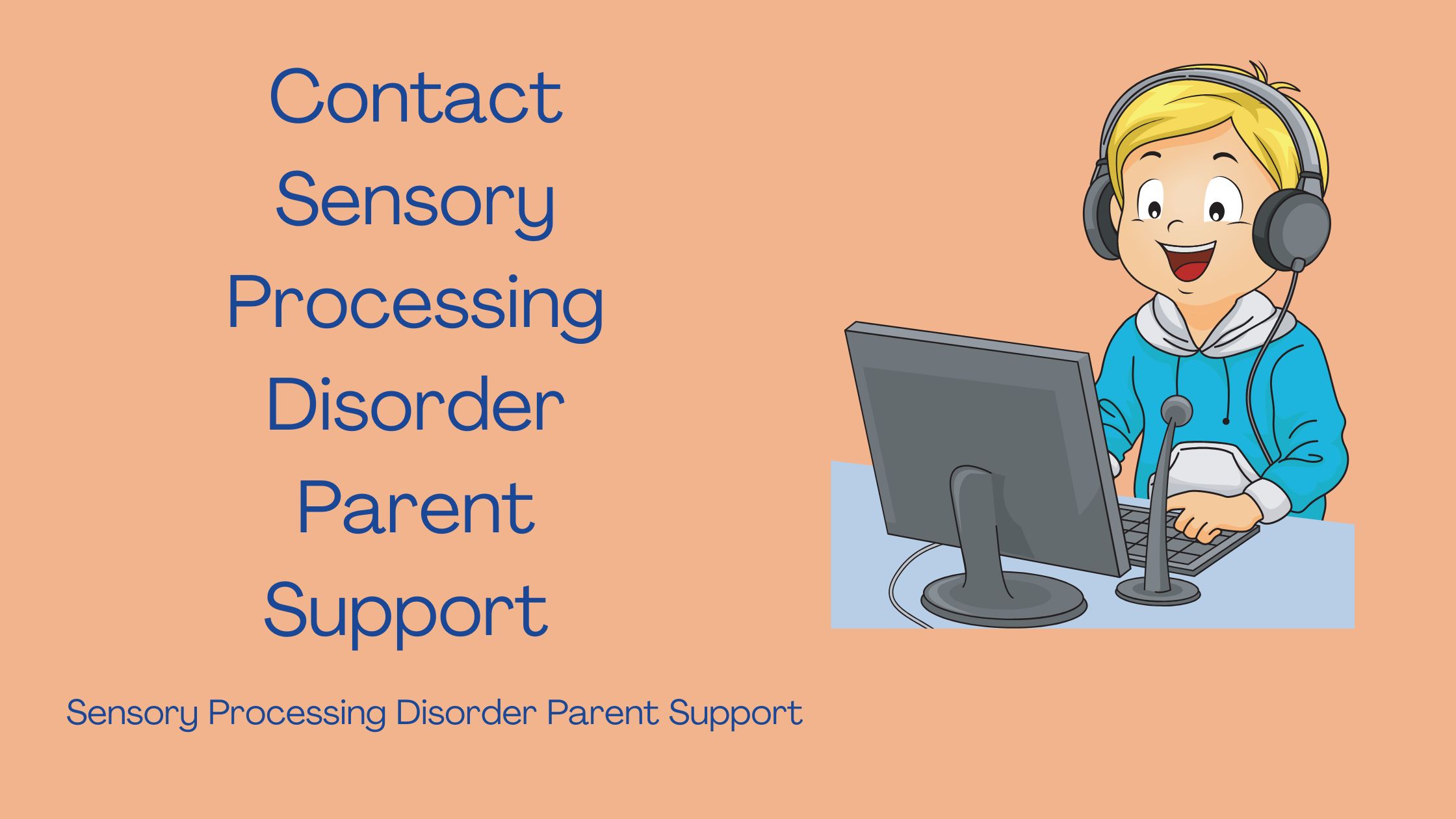 boy with sensory processing disorder on his computer wearing headphones and it says contact sensory processing disorder parent support