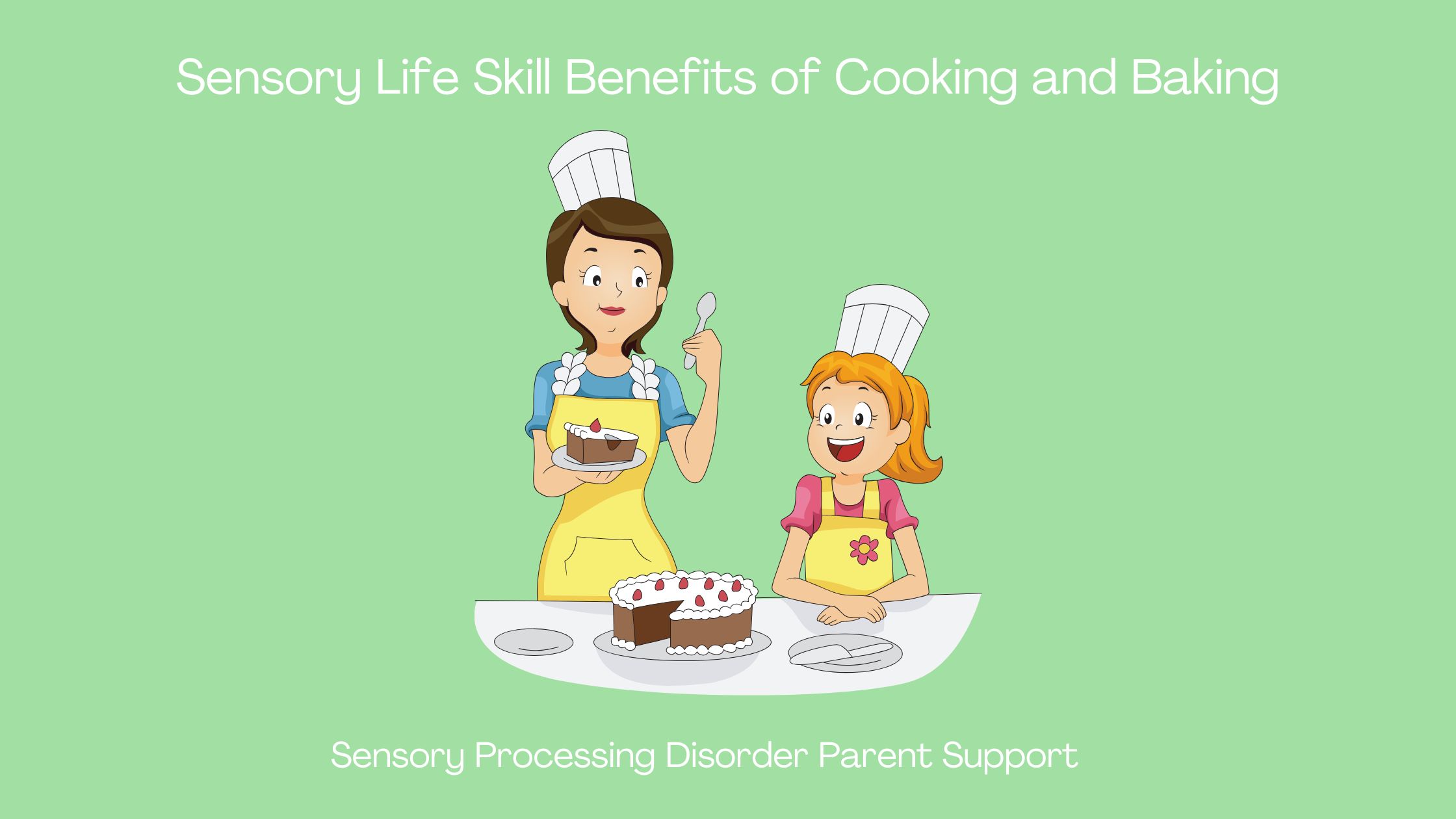 Sensory Processing Disorder   Sensory Life Skill Benefits of Cooking and Baking