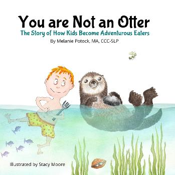 You are Not an Otter: The Story of How Kids Become Adventurous Eaters The Story of How Kids Become Adventurous Eaters!