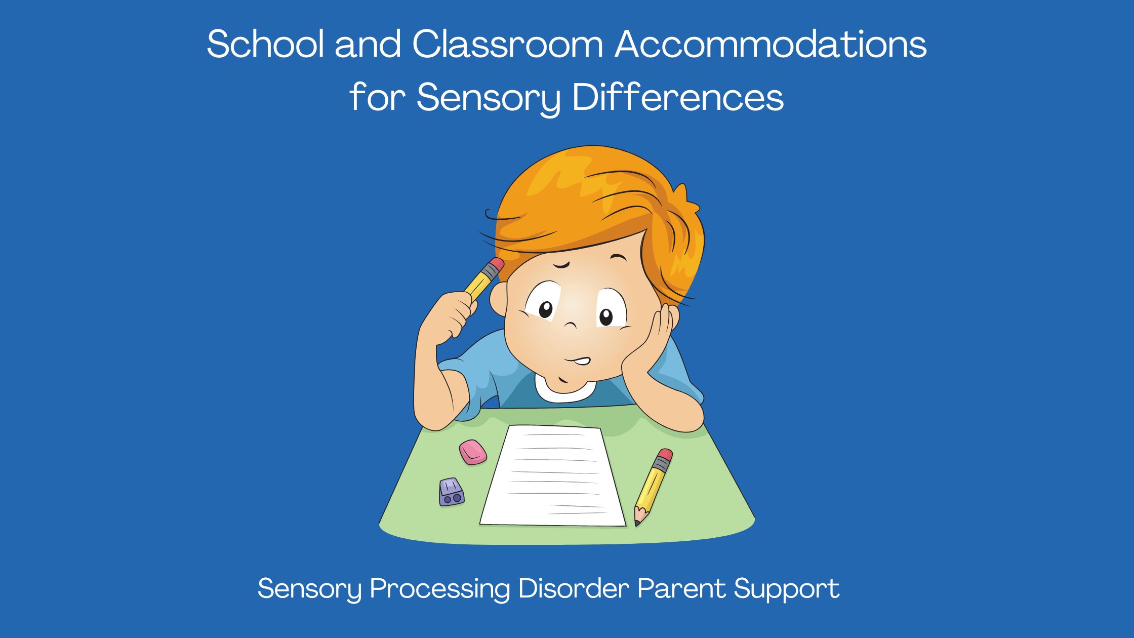 Sensory Processing Disorder School and Classroom Accommodations for Sensory Differences