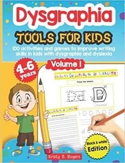Dysgraphia tools for kids. 100 activities and games to improve writing skills in kids with dysgraphia and dyslexia. Volume 1. Black & White Edition.