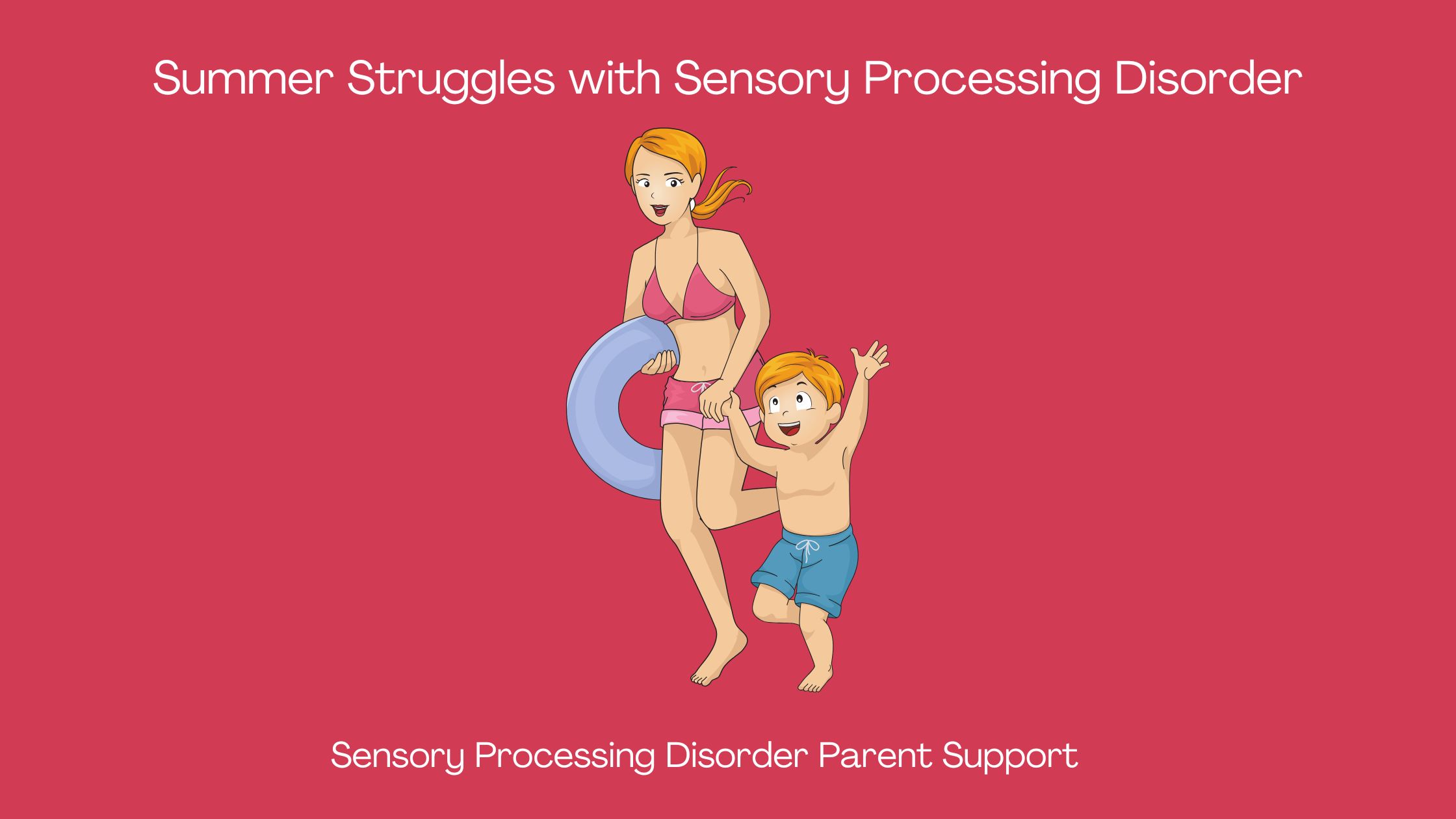 Summer Struggles with Sensory Processing Disorder Sensory Processing Disorder Parent Support