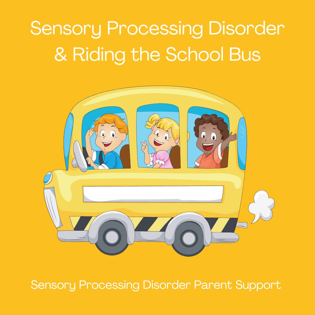 Sensory Processing Disorder Sensory Processing Disorder & Riding the School Bus