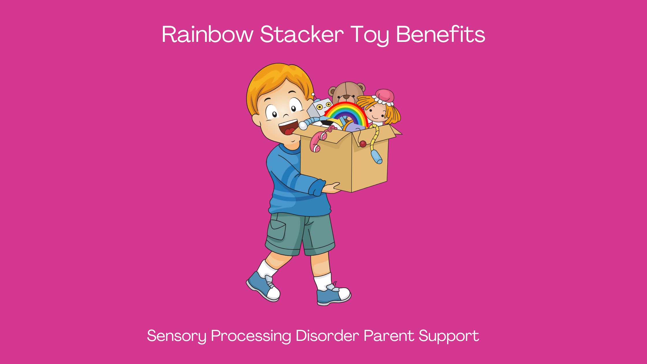 child with sensory processing disorder holding box of sensory toys with rainbow stacker toy Rainbow Stacker Toy Benefits