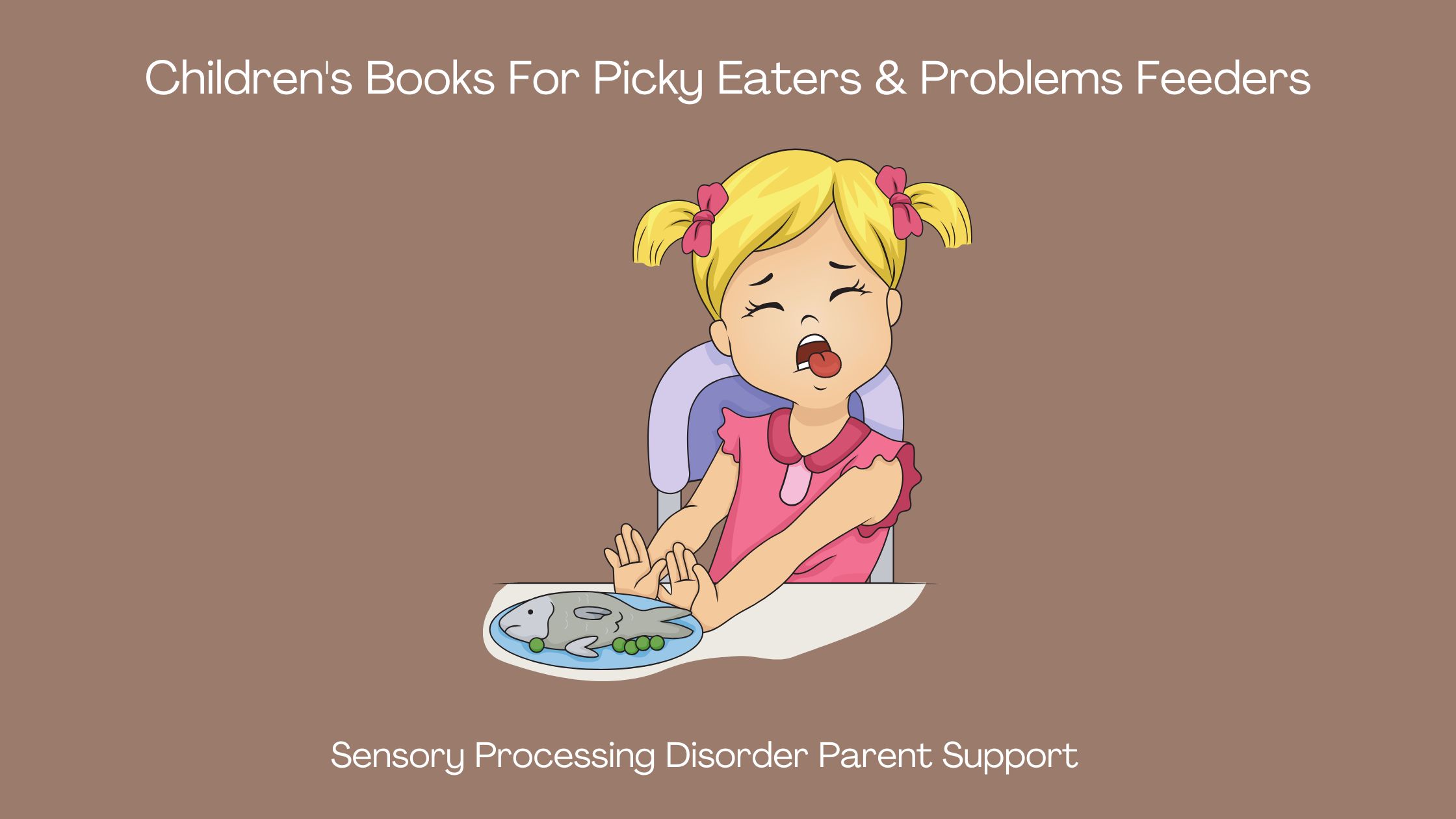 child with sensory processing disorder refusing to eat her food and pushing away her meal Children's Books For Picky Eaters & Problems Feeders