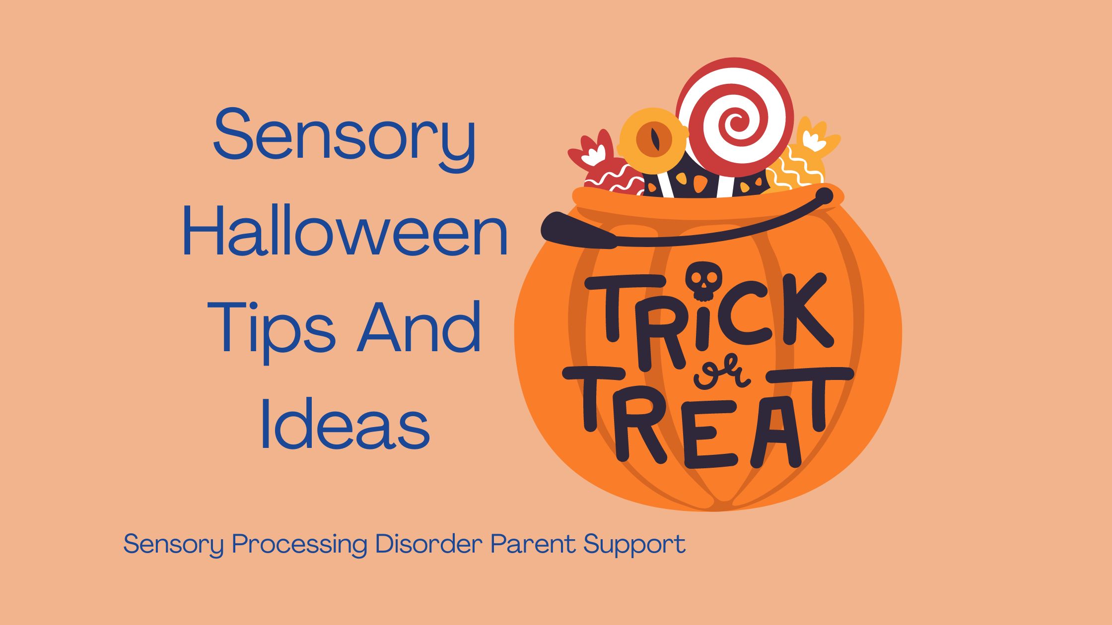 trick or treat pumpkin for Halloween Sensory Halloween Tips And Ideas