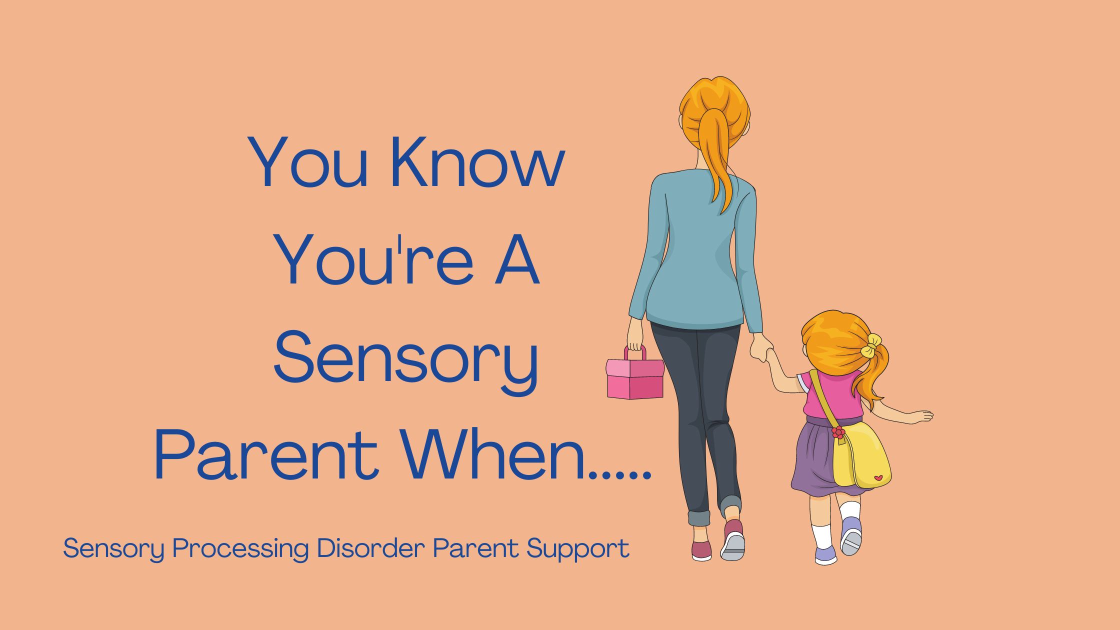 parent walking with child who has sensory processing disorder You Know You're A Sensory Parent When.....