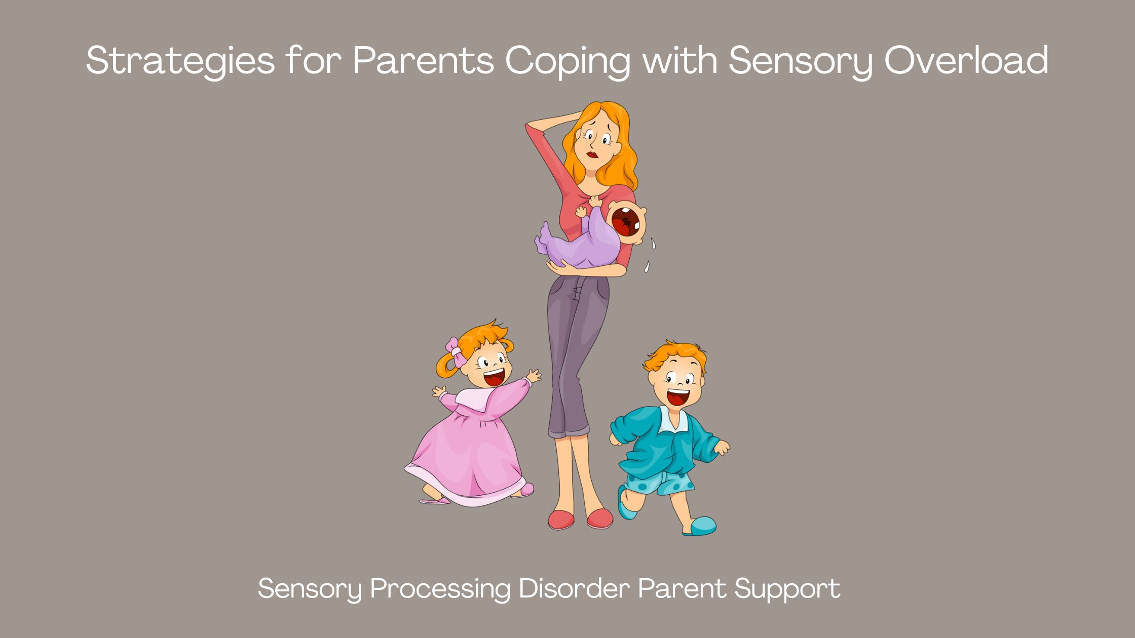 Sensory Processing Disorder Strategies for Parents Coping with Sensory Overload