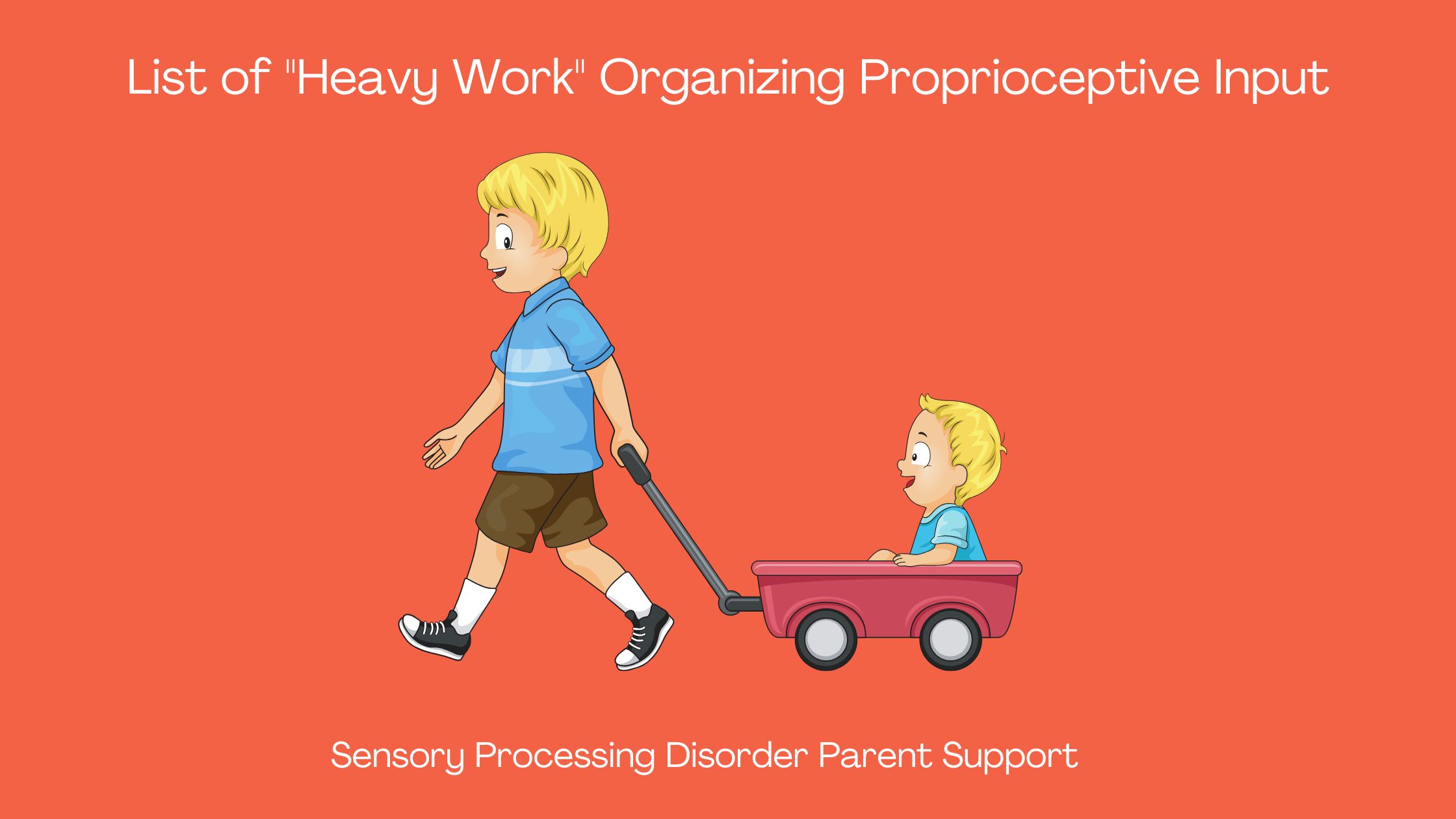 boy with sensory processing disorder doing heavy work activities pulling wagon with a child in it List of 