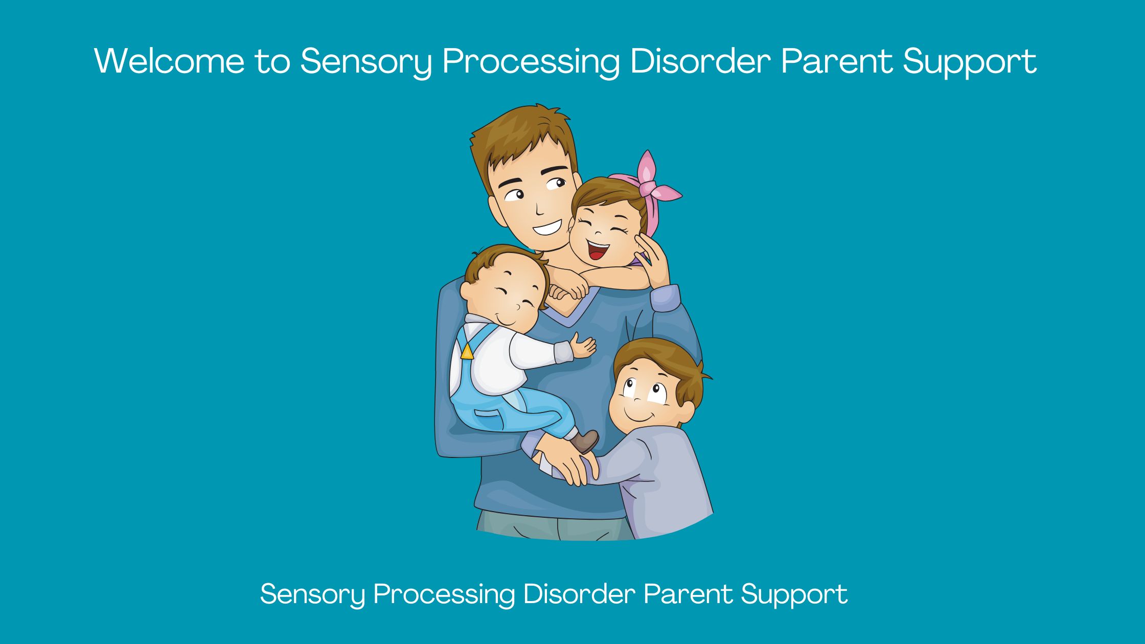 dad holding his children who have sensory processing disorder says welcome to sensory processing disorder parent support