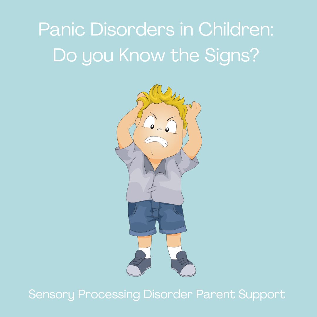 Panic Disorders in Children Do you Know the Signs Sensory Processing Disorder Parent Support