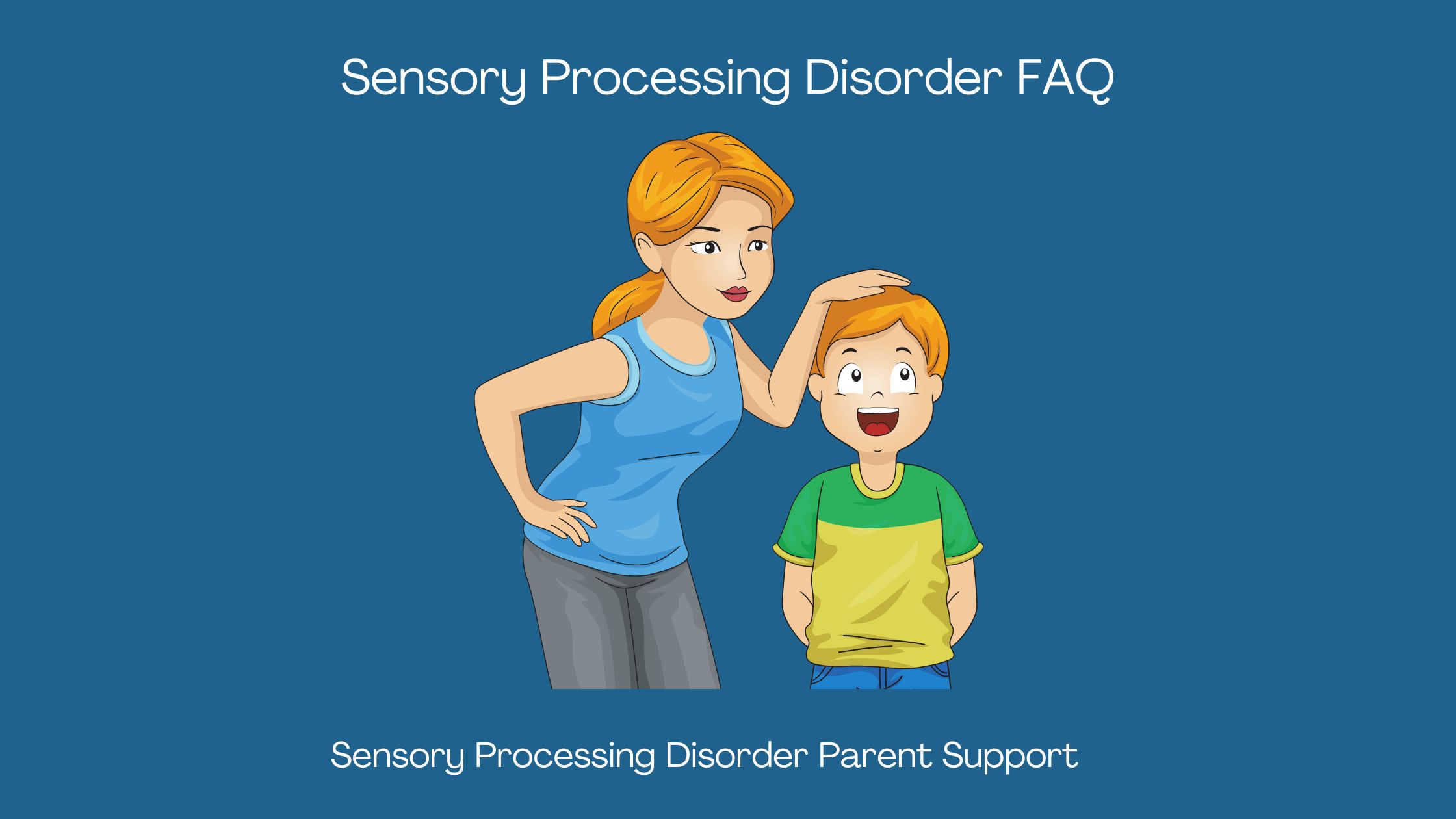 parent and child who has sensory processing disorder Sensory Processing Disorder FAQ